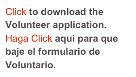 Click to download the Volunteer application.
Haga Click aqui para que baje el formulario de Voluntario.